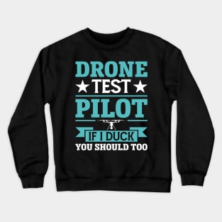 Drone Test Pilot - If I Duck You Should Too Crewneck Sweatshirt
